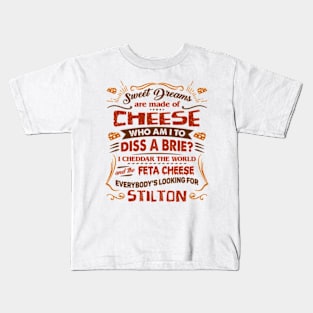 Sweet Dreams Are Made Of Cheese. Who Am I To Dis A Brie Kids T-Shirt